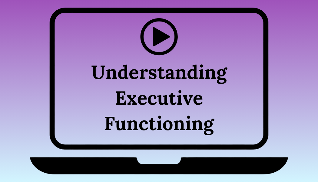 Understanding Executive Functioning