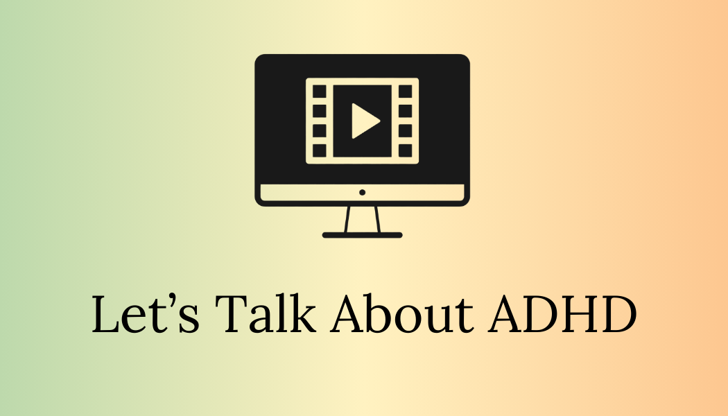 Let’s Talk About ADHD